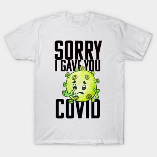 Sorry I Gave You COVID T-Shirt